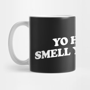 Yo Homes Smell Ya Later Mug